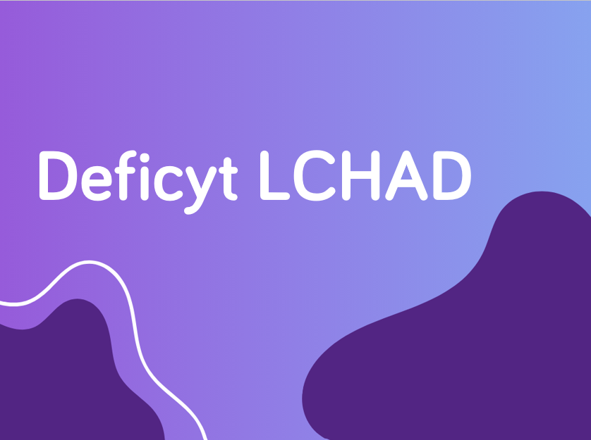 Deficyt LCHAD – podstawowe informacje o chorobie 
