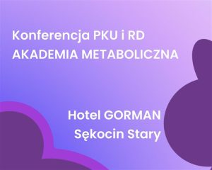 Konferencja PKU i RD – Akademia Metaboliczna (18-19.10.2025)